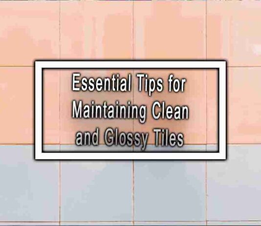 Essential Tips for Maintaining Clean and Glossy Tiles