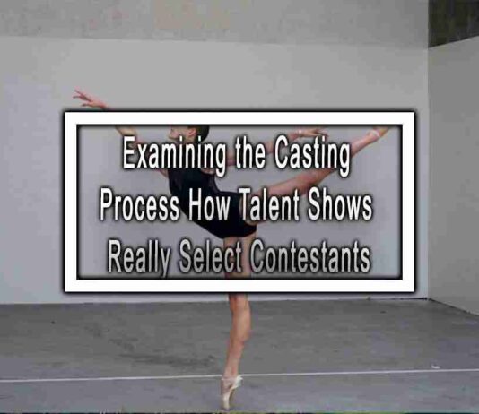 Examining the Casting Process How Talent Shows Really Select Contestants