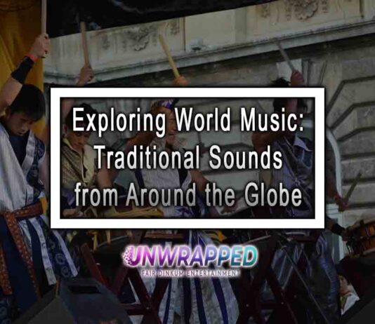 Exploring World Music: Traditional Sounds from Around the Globe