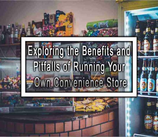 Exploring the Benefits and Pitfalls of Running Your Own Convenience Store