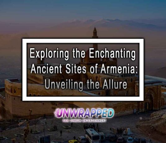 Exploring the Enchanting Ancient Sites of Armenia: Unveiling the Allure