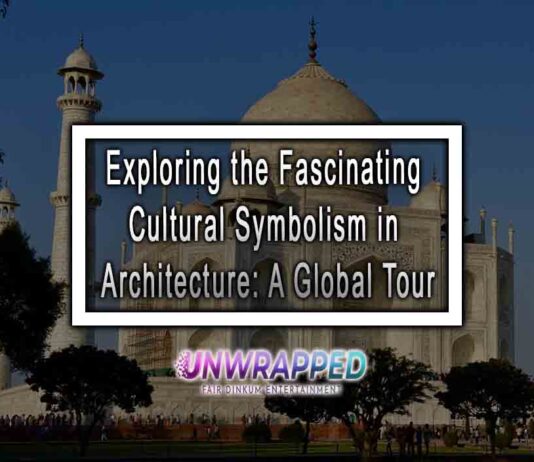 Exploring the Fascinating Cultural Symbolism in Architecture: A Global Tour Exploring the Fascinating Cultural Symbolism in Architecture: A Global Tour