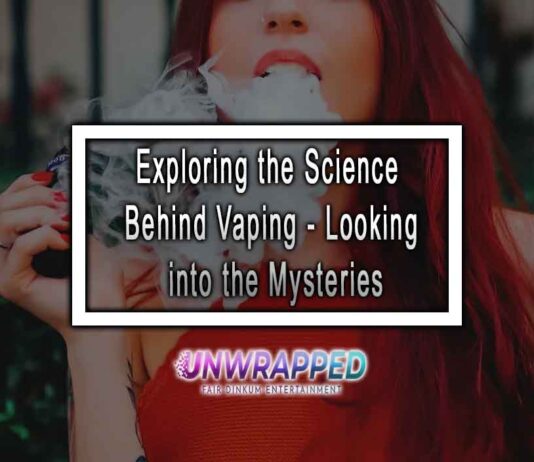 Exploring the Science Behind Vaping - Looking into the Mysteries