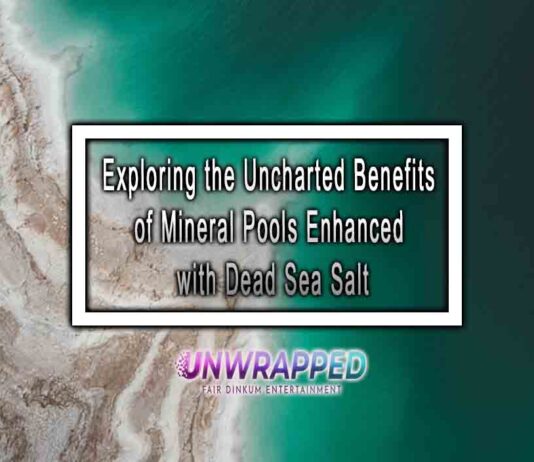 Exploring the Uncharted Benefits of Mineral Pools Enhanced with Dead Sea Salt Exploring the Uncharted Benefits of Mineral Pools Enhanced with Dead Sea Salt