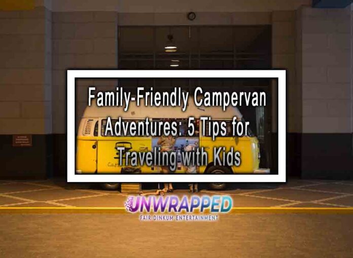 Family-Friendly Campervan Adventures: 5 Tips for Traveling with Kids