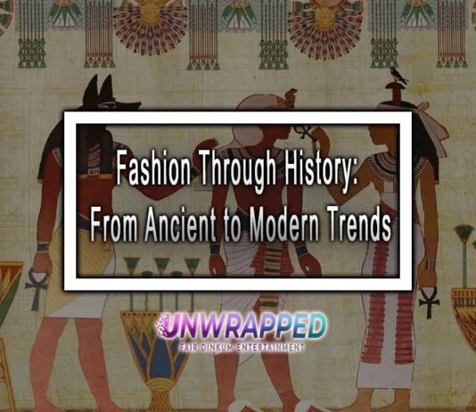 Fashion Through History: From Ancient to Modern Trends