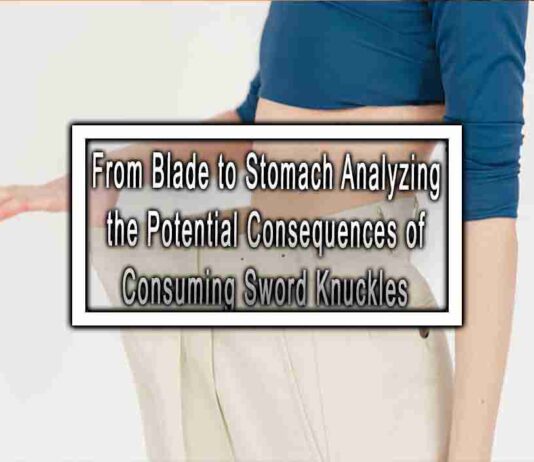 From Blade to Stomach Analyzing the Potential Consequences of Consuming Sword Knuckles