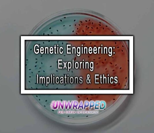 Genetic Engineering: Exploring Implications & Ethics