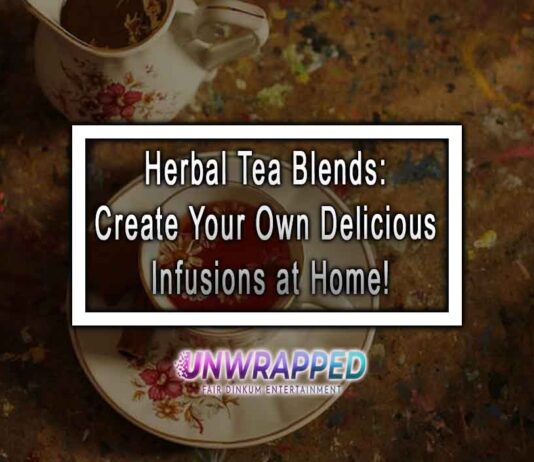 Herbal Tea Blends: Create Your Own Delicious Infusions at Home!