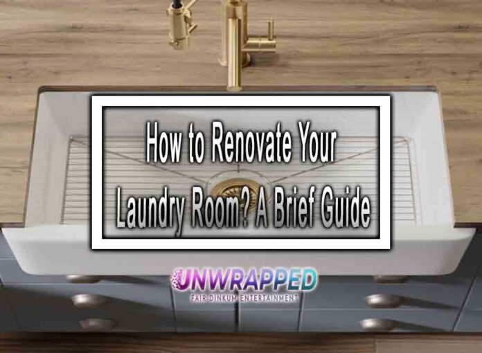 How to Renovate Your Laundry Room A Brief Guide How to Renovate Your Laundry Room? A Brief Guide
