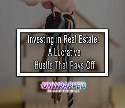 Investing in Real Estate: A Lucrative Hustle That Pays Off Investing in Real Estate: A Lucrative Hustle That Pays Off