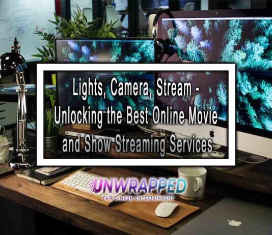 Lights, Camera, Stream - Unlocking the Best Online Movie and Show Streaming Services