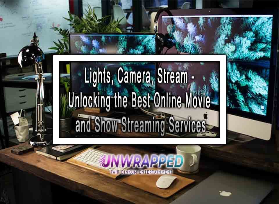 Lights, Camera, Stream - Unlocking the Best Online Movie and Show 