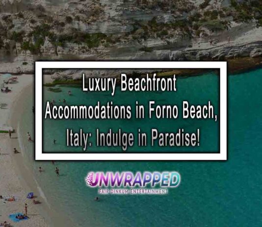 Luxury Beachfront Accommodations in Forno Beach, Italy: Indulge in Paradise!