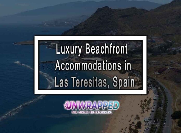 Luxury Beachfront Accommodations in Las Teresitas, Spain Luxury Beachfront Accommodations in Las Teresitas, Spain