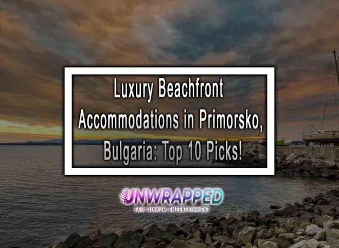 Luxury Beachfront Accommodations in Primorsko, Bulgaria: Top 10 Picks!