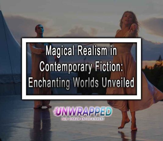 Magical Realism in Contemporary Fiction: Enchanting Worlds Unveiled