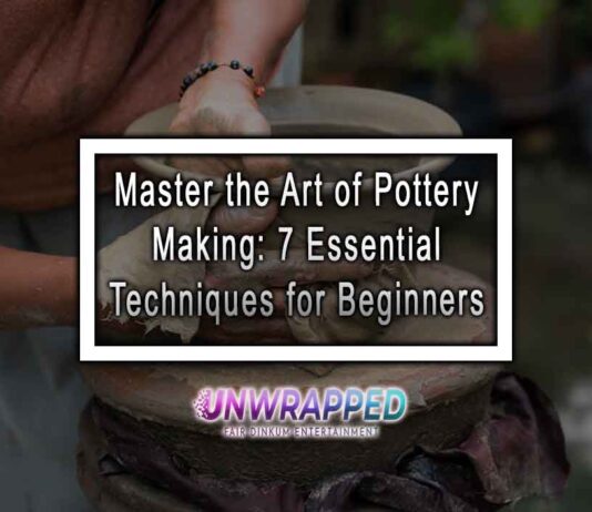 Master the Art of Pottery Making: 7 Essential Techniques for Beginners