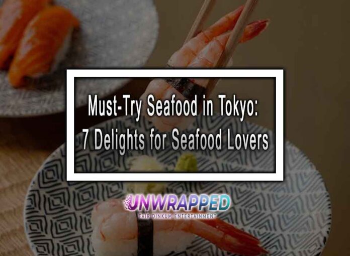 Must-Try Seafood in Tokyo 7 Delights for Seafood Lovers Must-Try Seafood in Tokyo: 7 Delights for Seafood Lovers