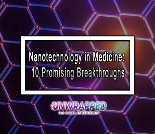 Nanotechnology in Medicine: 10 Promising Breakthroughs