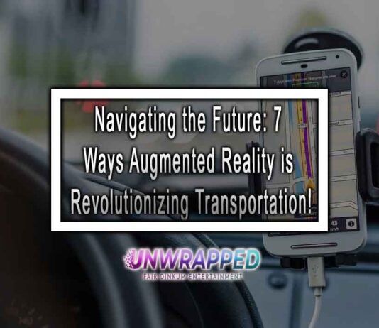 Navigating the Future: 7 Ways Augmented Reality is Revolutionizing Transportation!