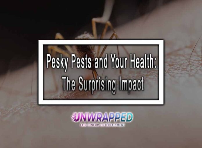 Pesky Pests and Your Health: The Surprising Impact