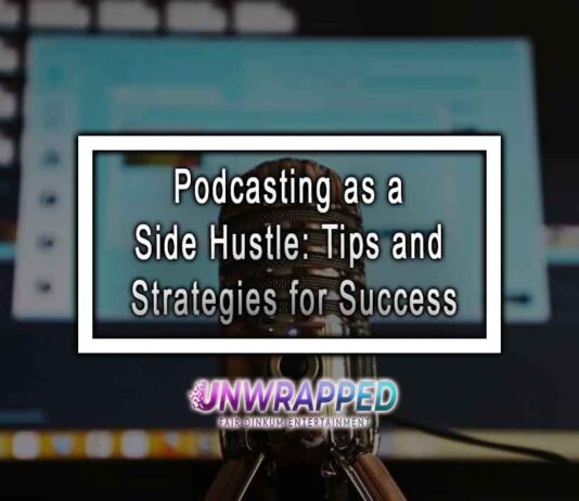 Podcasting as a Side Hustle: Tips and Strategies for Success