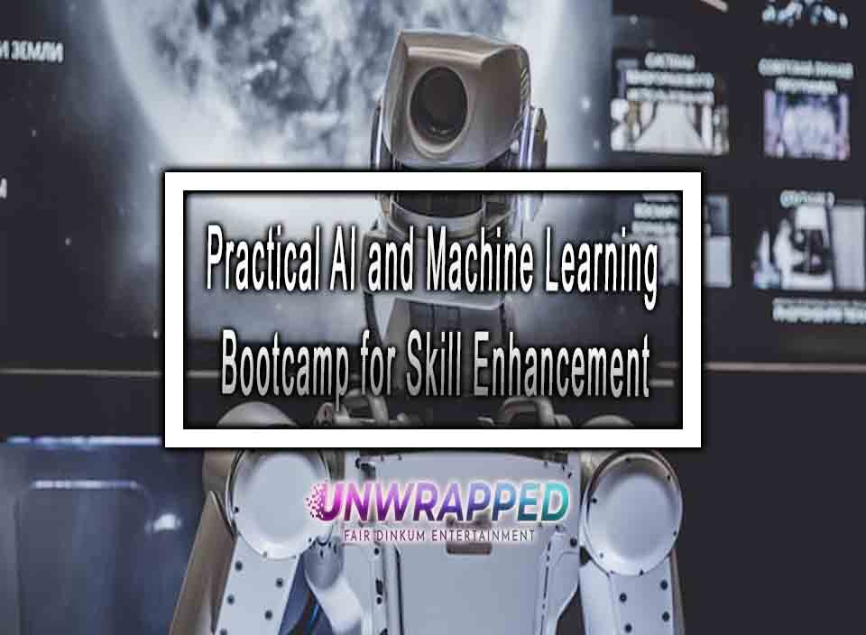 Practical AI And Machine Learning Bootcamp For Skill Enhancement