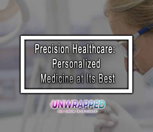 Precision Healthcare: Personalized Medicine at Its Best