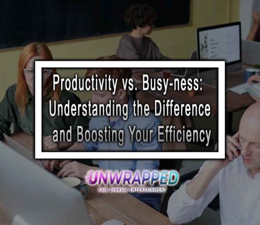 Productivity vs. Busy-ness: Understanding the Difference and Boosting Your Efficiency Productivity vs. Busy-ness: Understanding the Difference and Boosting Your Efficiency