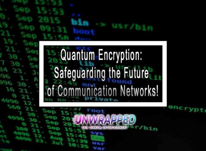 Quantum Encryption: Safeguarding the Future of Communication Networks!