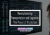 Revolutionizing Transportation and Logistics: The Power of Blockchain