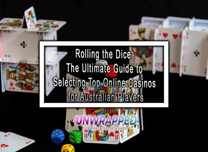 Rolling the Dice The Ultimate Guide to Selecting Top Online Casinos for Australian Players Rolling the Dice: The Ultimate Guide to Selecting Top Online Casinos for Australian Players