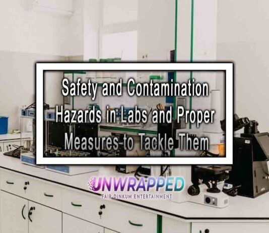 Safety and Contamination Hazards in Labs and Proper Measures to Tackle Them Safety and Contamination Hazards in Labs and Proper Measures to Tackle Them
