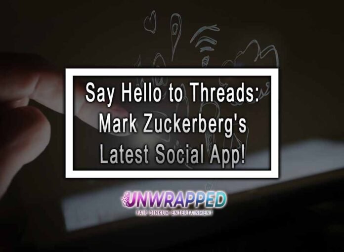 Say Hello to Threads: Mark Zuckerberg's Latest Social App!