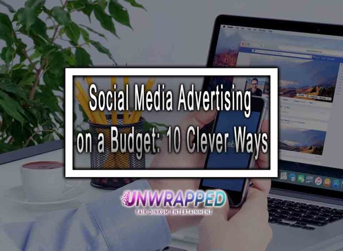 Social Media Advertising on a Budget: 10 Clever Ways