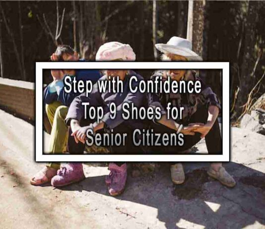 Step with Confidence Top 9 Shoes for Senior Citizens
