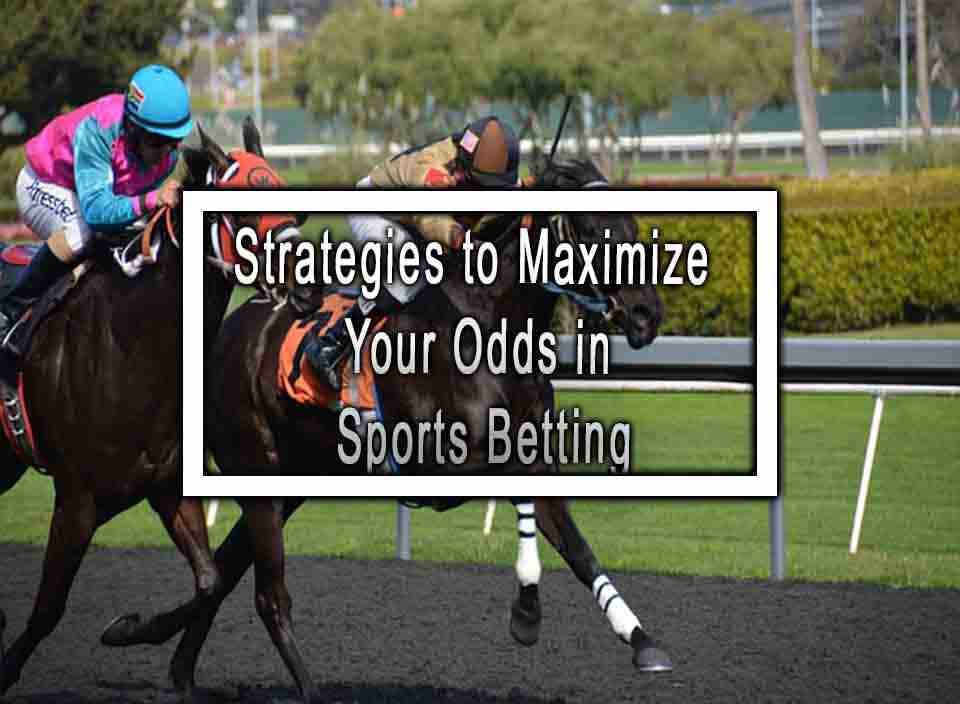 strategies-to-maximize-your-odds-in-sports-betting