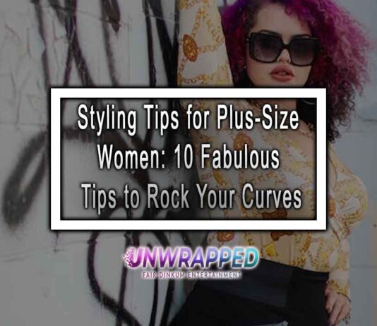 Styling Tips for Plus-Size Women: 10 Fabulous Tips to Rock Your Curves Styling Tips for Plus-Size Women: 10 Fabulous Tips to Rock Your Curves
