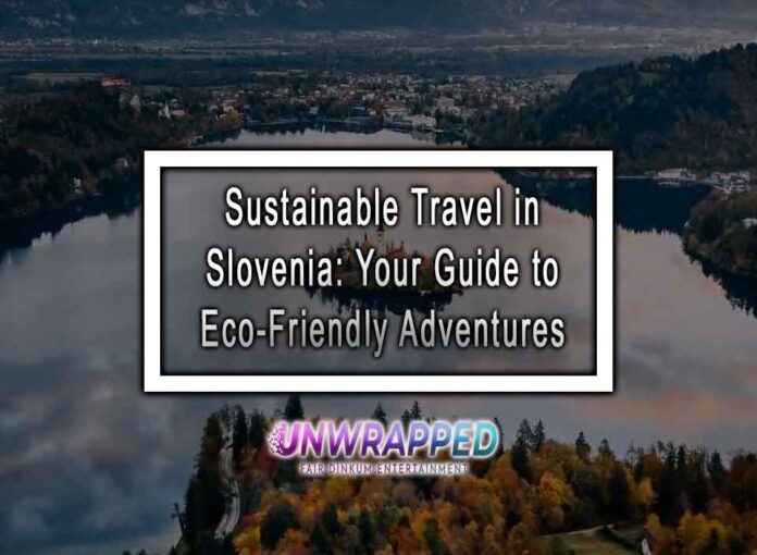 Sustainable Travel in Slovenia: Your Guide to Eco-Friendly Adventures