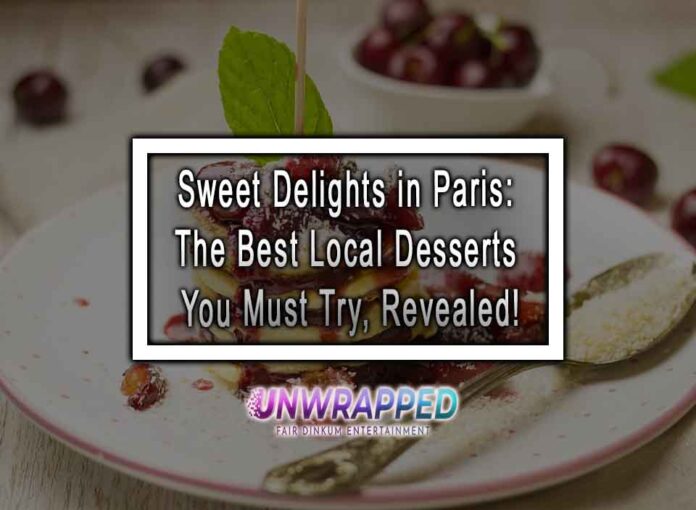 Sweet Delights in Paris: The Best Local Desserts You Must Try, Revealed!