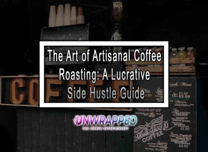 The Art of Artisanal Coffee Roasting: A Lucrative Side Hustle Guide