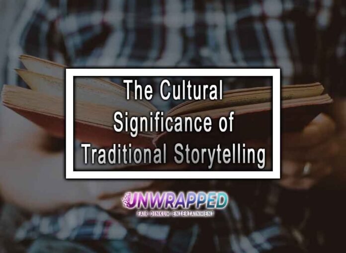 The Cultural Significance of Traditional Storytelling