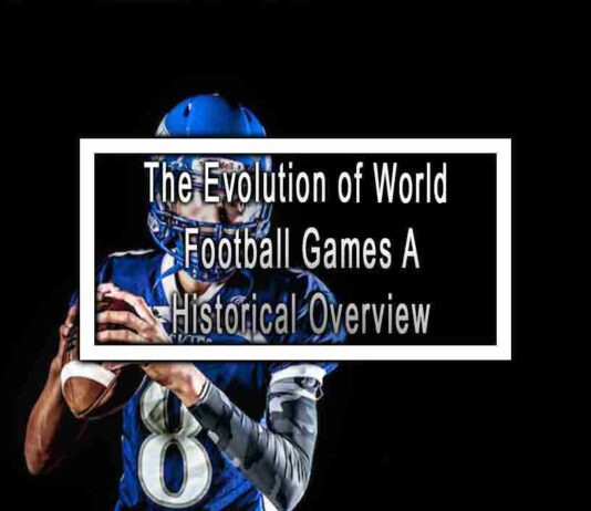 The Evolution of World Football Games A Historical Overview