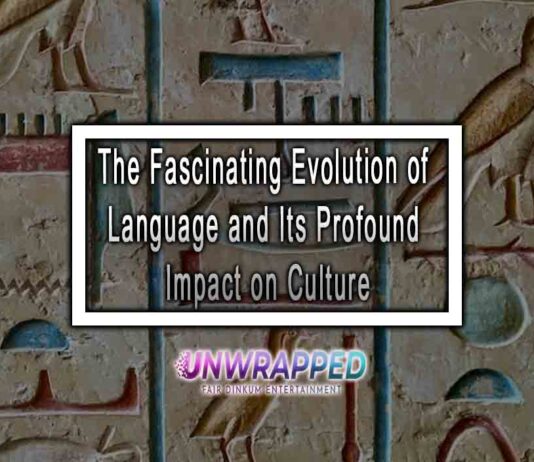 The Fascinating Evolution of Language and Its Profound Impact on Culture