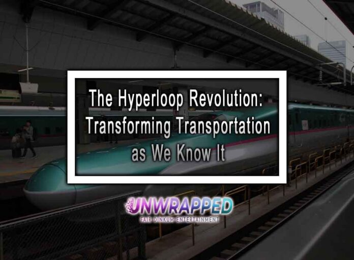 The Hyperloop Revolution: Transforming Transportation as We Know It