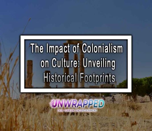 The Impact of Colonialism on Culture: Unveiling Historical Footprints