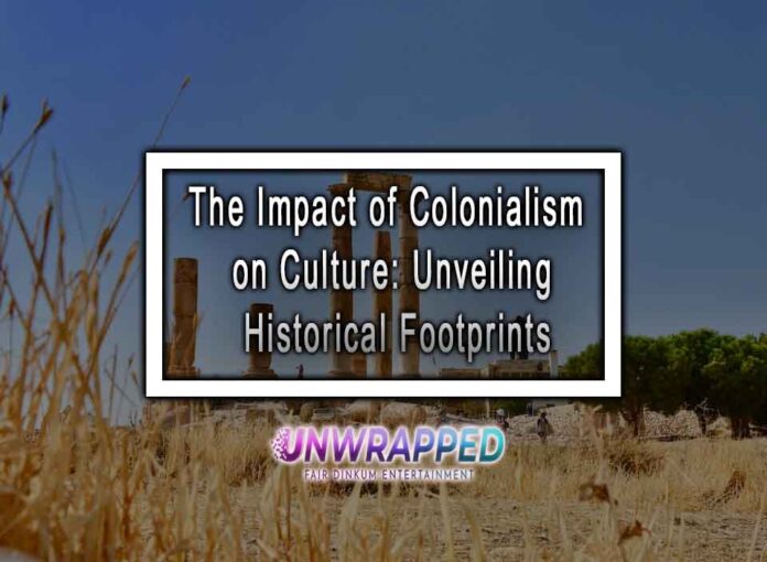 The Impact of Colonialism on Culture: Unveiling Historical Footprints