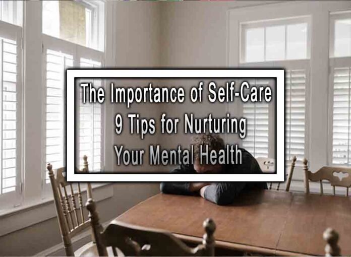 The Importance Of Self-Care 9 Tips For Nurturing Your Mental Health