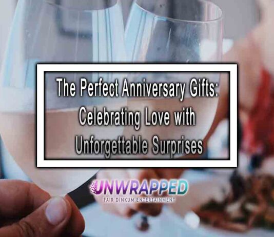 The Perfect Anniversary Gifts: Celebrating Love with Unforgettable Surprises The Perfect Anniversary Gifts: Celebrating Love with Unforgettable Surprises